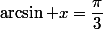 \arcsin x=\dfrac{\pi}3