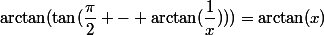 \arctan(\tan(\dfrac{\pi}{2} - \arctan(\dfrac{1}{x})))=\arctan(x)
