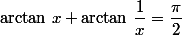 \arctan\,x+\arctan\,\dfrac{1}{x}=\dfrac{\pi}{2}