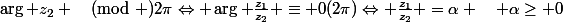 \arg z_1 \equiv&nbsp;&nbsp;\arg z_2 \pmod {2\pi}\Leftrightarrow \arg \frac{z_1}{z_2} \equiv 0(2\pi)\Leftrightarrow \frac{z_1}{z_2} =\alpha \quad \alpha\geq 0