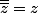 \bar{\bar{z}}=z