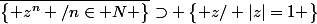 \bar{\begin{Bmatrix} z^n /n\in N \end{Bmatrix}}\supset \begin{Bmatrix} z/ |z|=1 \end{Bmatrix}
