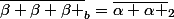 \bar{\beta \beta \beta }_{b}=\bar{\alpha \alpha }_{2}
