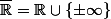 \bar{\mathbb{R}}=\mathbb{R}\cup\{\pm\infty\}