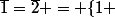 \bar{1}=\bar{2} = \{1 ;2\}