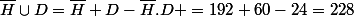 \bar{H}\cup{D}=\bar{H}+D-\bar{H}.D =192+60-24=228