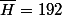 \bar{H}=192