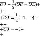 \bar{OJ}=\dfrac{1}{2}(\bar{OC}+\bar{OD}) \\  \\ \bar{OJ}=\dfrac{1}{2}(-1-9) \\  \\ \bar{OJ}=-5 \\ 