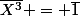 \bar{X^3} = \bar{1}
