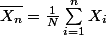 \bar{X_n}=\frac{1}{N}\sum_{i=1}^{n}{X_i}