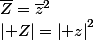 \left| Z\right|=\left| z\right|^2;\bar{Z}=\bar{z}^2