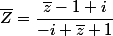 \bar{Z}=\dfrac{\bar{z}-1+i}{-i \bar{z}+1}