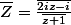 \bar{Z}=\frac{\bar{2iz-i}}{\bar{z+1}}