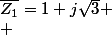 \bar{Z_1}=1+j\sqrt{3}
 \\ 