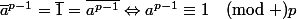 \bar{a}^{p-1}=\bar{1}=\overline{a^{p-1}}\ \Leftrightarrow\ a^{p-1}\equiv1\pmod p