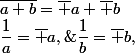 \dfrac1a=\bar a,\;\dfrac1b=\bar b,\;\bar{a+b}=\bar a+\bar b