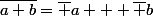 \bar{a+b}=\bar a + \bar b