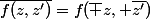 \bar{f(z,z')}=f(\bar {z}, \bar{z'})