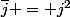 \bar{j} = j^2