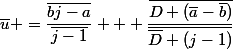 \bar{u} =\dfrac{\bar{bj-a}}{\bar{j-1}} + \dfrac{\bar{D (\bar{a}-\bar{b})}}{\bar{\bar{D} (j-1)}}