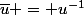 \bar{u} = u^{-1}