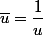 \bar{u}=\dfrac{1}{u}