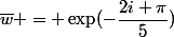 \bar{w} = \exp(-\dfrac{2i \pi}{5})