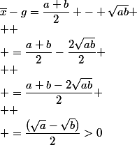 \bar{x}-g=\dfrac{a+b}{2} - \sqrt{ab}
 \\ 
 \\ =\dfrac{a+b}{2}-\dfrac{2\sqrt{ab}}{2}
 \\ 
 \\ =\dfrac{a+b-2\sqrt{ab}}{2}
 \\ 
 \\ =\dfrac{(\sqrt{a}-\sqrt{b})}{2}>0
