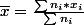 \bar{x}=\frac{\sum{}n_{i}*x_{i}}{\sum{n_{i}}}