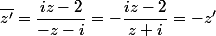 \bar{z'}=\dfrac{iz-2}{-z-i}=-\dfrac{iz-2}{z+i}=-z'