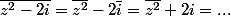 \bar{z^2-2i}=\bar{z^2}-2\bar{i}=\bar{z^2}+2i=...