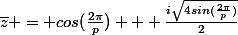 \bar{z} = cos(\frac{2\pi}{p}) + \frac{i\sqrt{4sin(\frac{2\pi}{p})}}{2}