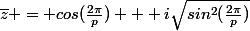 \bar{z} = cos(\frac{2\pi}{p}) + i\sqrt{sin^2(\frac{2\pi}{p})}}