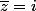 \bar{z}=i