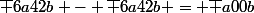 \bar {6a42b} - \bar {6a42b} = \bar {a00b}