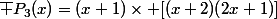 \bar {P_3(x)}=(x+1)\times [(x+2)(2x+1)]