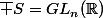\bar S=GL_n(\R)
