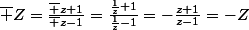 \bar Z=\frac{\bar z+1}{\bar z-1}}=\frac{\frac{1}{z}+1}{\frac{1}{z}-1}=-\frac{z+1}{z-1}=-Z