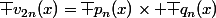 \bar v_{2n}(x)=\bar p_n(x)\times \bar q_n(x)