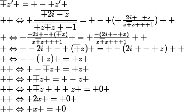\bar z' = - z'
 \\  \Leftrightarrow \dfrac{\overline{ 2i-z}}{\overline{ z\bar z +1}}= - ( \frac{2i - z}{z\bar z + 1}) 
 \\ \Leftrightarrow \frac{-2i - (\bar z)}{z\bar z + 1} = \frac{-(2i - z)}{z\bar z + 1} 
 \\ \Leftrightarrow -2i - (\bar z) = -(2i - z) 
 \\ \Leftrightarrow -(\bar z) = z
 \\  \Leftrightarrow -\bar z = z
 \\  \Leftrightarrow \bar z = -z
 \\  \Leftrightarrow \bar z + z = 0
 \\  \Leftrightarrow 2x = 0
 \\  \Leftrightarrow x = 0