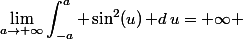\begin{align}\lim_{a\to+\infty}\int\nolimits_{-a}^a \sin^2(u)\,\text d\,u=+\infty\end{align} 