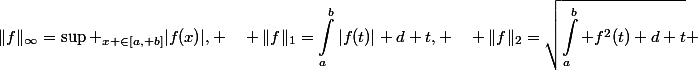 \begin{aligned}\|f\|_{\infty}=\sup _{x \in[a, b]}|f(x)|, \quad \|f\|_1=\int_a^b|f(t)| d t, \quad \|f\|_2=\sqrt{\int_a^b f^2(t) d t} \end{aligned}