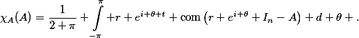 \begin{aligned}\chi_A(A)=\dfrac{1}{2 \pi} \int_{-\pi}^\pi r e^{i \theta t} \operatorname{com}\left(r e^{i \theta} I_n-A\right) d \theta .\end{aligned}