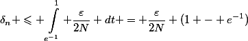 \begin{aligned}\delta_n \leqslant \int_{e^{-1}}^1 \dfrac{\varepsilon}{2N} dt = \dfrac{\varepsilon}{2N} (1 - e^{-1})\end{aligned}