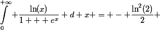 \begin{aligned}\int^{+\infty}_0 \dfrac{\ln(x)}{1 + e^x} d x = - \dfrac{\ln^2(2)}{2} \end{aligned}