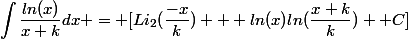 \begin{aligned}\int_{}^{}{\dfrac{ln(x)}{x+k}}dx = [Li_2(\dfrac{-x}{k}) + ln(x)ln(\dfrac{x+k}{k})+ C]\end{aligned}