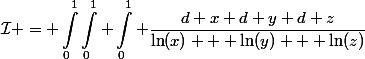 \begin{aligned}\mathcal{I} = \int^1_0\int^1_0 \int^1_0 \dfrac{d x d y d z}{\ln(x) + \ln(y) + \ln(z)}\end{aligned}