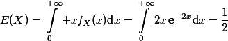 \begin{aligned}\matsf{E}(X)=\int_0^{+\infty} xf_X(x)\text{d}x=\int_0^{+\infty}2x\,\mathbf{e}^{-2x}\text{d}x=\frac12\end{aligned}