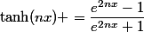 \begin{aligned}\tanh(nx) =\dfrac{e^{2nx}-1}{e^{2nx}+1}\end{aligned}