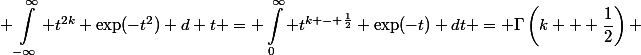 \begin{aligned} \int^{\infty}_{-\infty} t^{2k} \exp(-t^2) d t = \int^{\infty}_0 t^{k - \frac{1}{2}} \exp(-t) dt = \Gamma\left(k + \dfrac{1}{2}\right) \end{aligned}